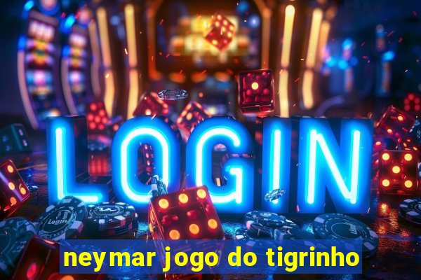 neymar jogo do tigrinho